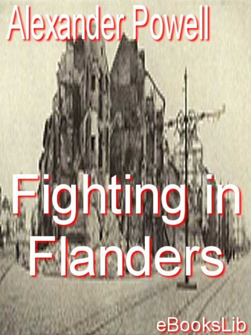 Title details for Fighting in flanders by Alexander Powell - Available